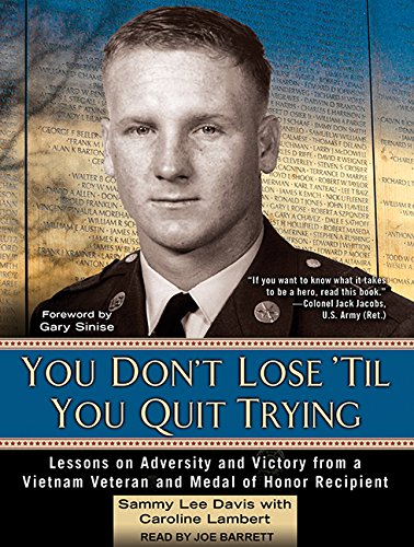 You Don't Lose 'til You Quit Trying: Lessons on Adversity and Victory from a Vietnam Veteran and Medal of Honor Recipient Biographies & Memoirs