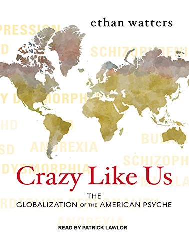 Crazy Like Us: The Globalization of the American Psyche Social Sciences