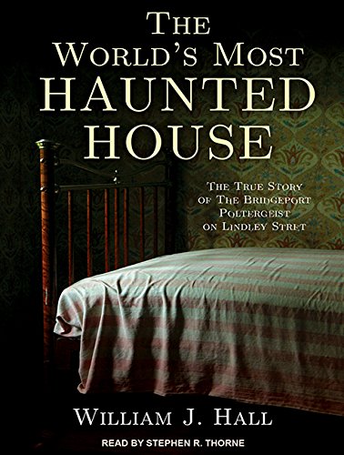 The World's Most Haunted House: The True Story of the Bridgeport Poltergeist on Lindley Street Religion & Esotericism