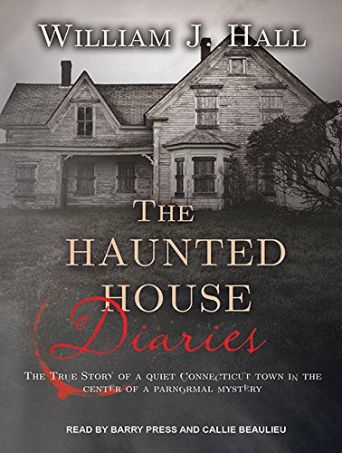 The Haunted House Diaries: The True Story of a Quiet Connecticut Town in the Center of a Paranormal Mystery Religion & Esotericism