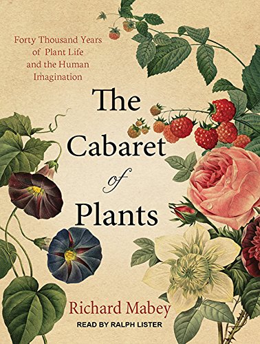 The Cabaret of Plants: Forty Thousand Years of Plant Life and the Human Imagination Mathematics
