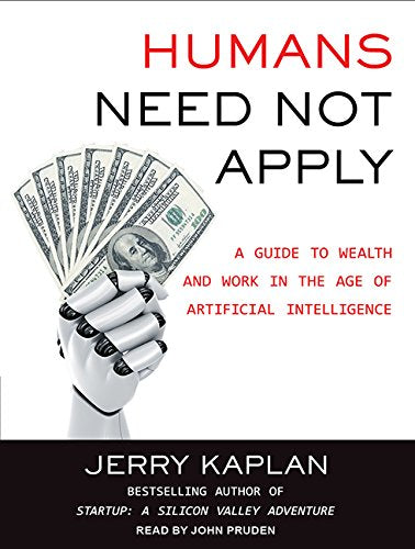 Humans Need Not Apply: A Guide to Wealth and Work in the Age of Artificial Intelligence Media & Communication