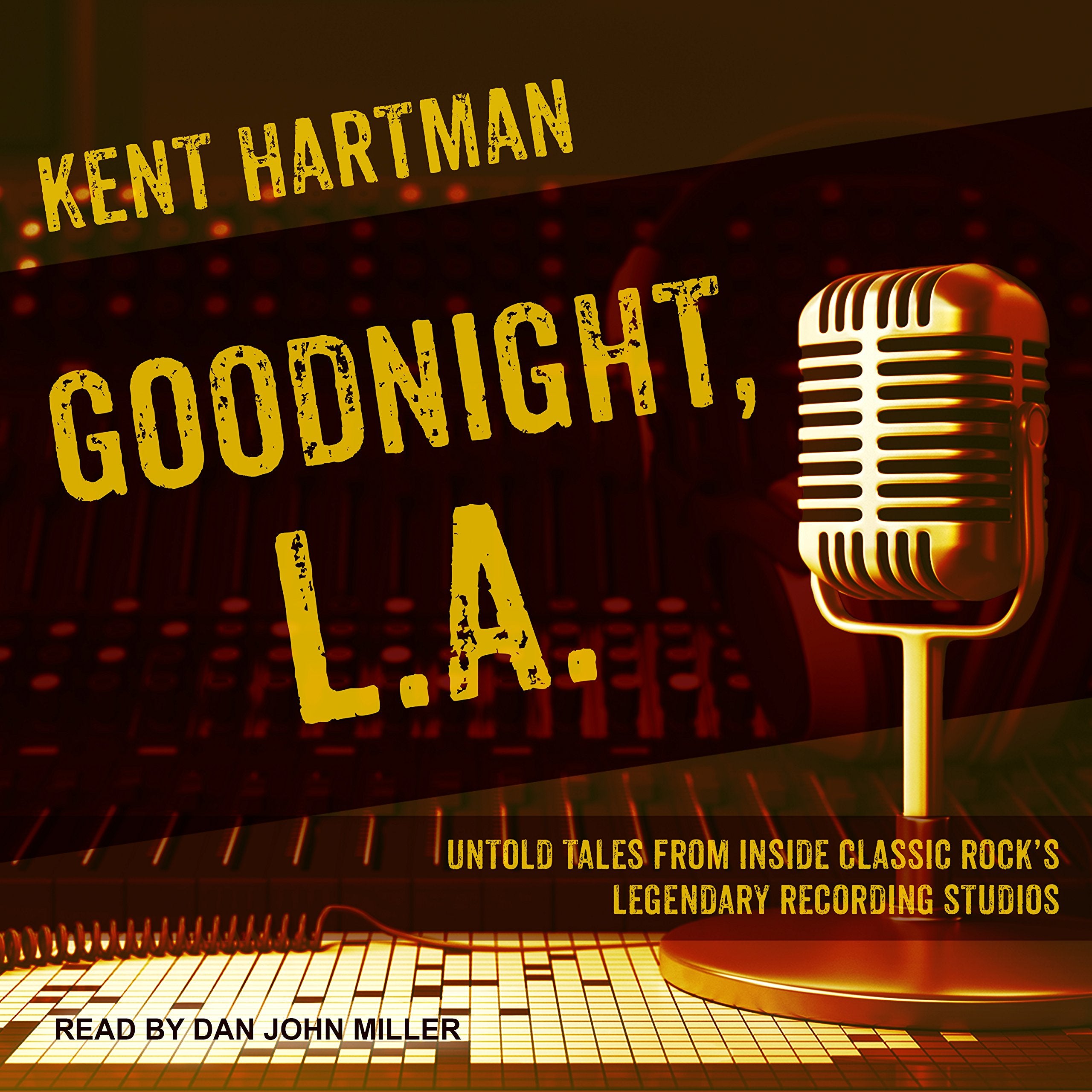 Goodnight, L.A.: Untold Tales from Inside Classic Rock�s Legendary Recording Studios Social Sciences