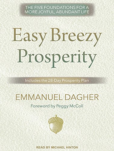 Easy Breezy Prosperity: The Five Foundations for a More Joyful, Abundant Life Business, Finance & Career