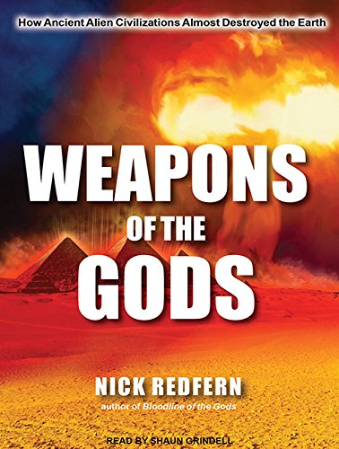 Weapons of the Gods: How Ancient Alien Civilizations Almost Destroyed the Earth Books