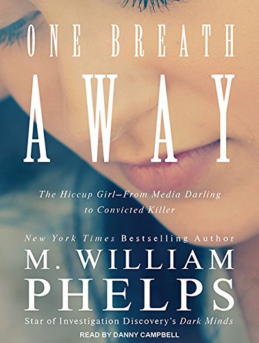 One Breath Away: The Hiccup Girl - From Media Darling to Convicted Killer Biographies & Memoirs
