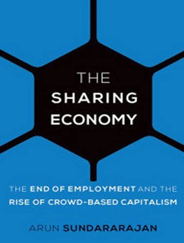 The Sharing Economy: The End of Employment and the Rise of Crowd-Based Capitalism Business, Finance & Career