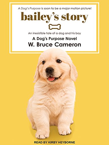 Bailey's Story: A Dog's Purpose Novel Novels & Short Stories