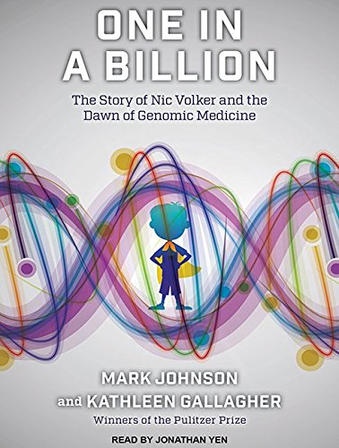 One in a Billion: The Story of Nic Volker and the Dawn of Genomic Medicine Medicine