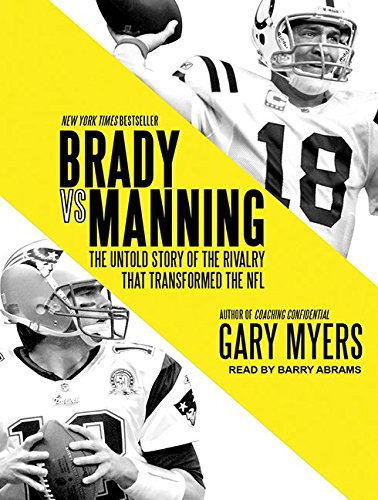 Brady Vs. Manning: The Untold Story of the Rivalry That Transformed the NFL Memories