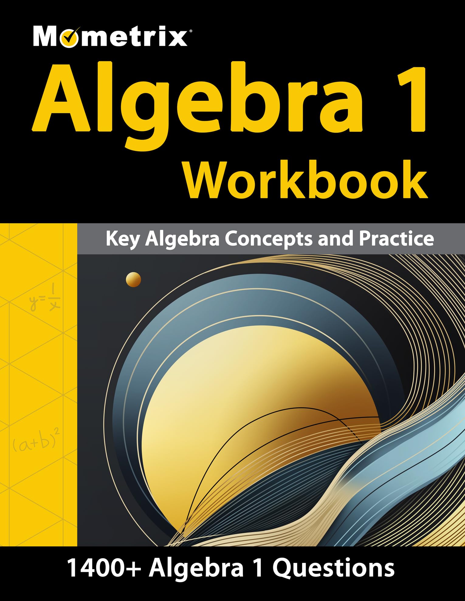 Algebra 1 Workbook - 1,400+ Questions, Key Algebra Concepts and Practice: Mathematics
