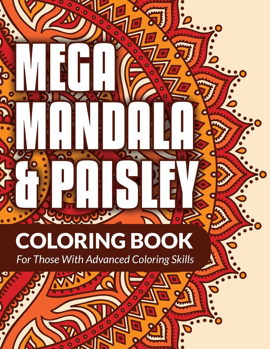 Mega Mandala & Paisley Coloring Book: For Those With Advanced Coloring Skills Hobbies & Crafts