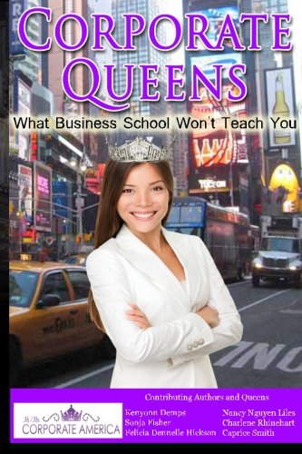Corporate Queens: What Business School Won't Teach You. Business, Finance & Career