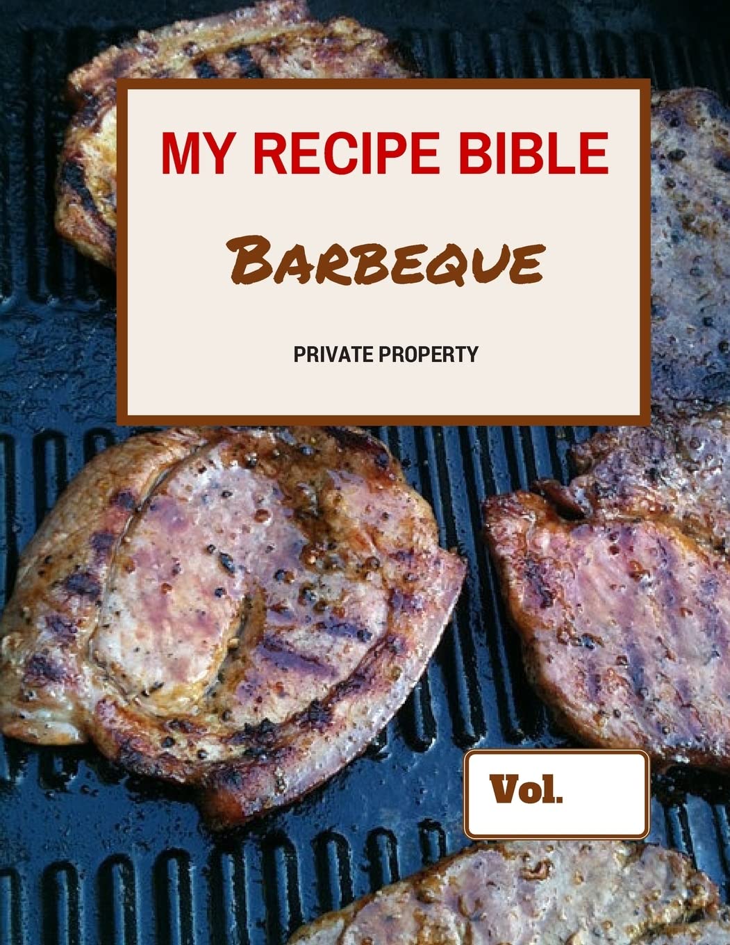 My Recipe Bible - Barbeque: Private Property (Fill in your own Recipes) Cooking & Enjoying