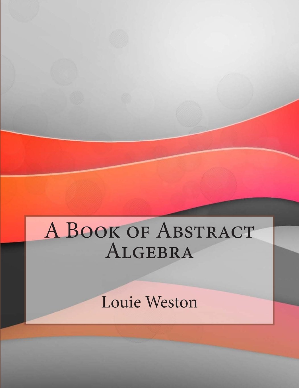 A Book of Abstract Algebra Computer Science