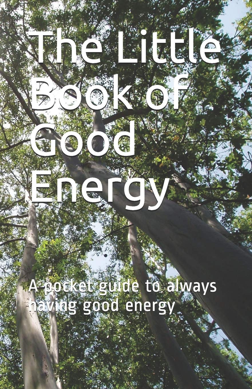 The Little Book of Good Energy: A pocket guide to always having good energy Lifestyle