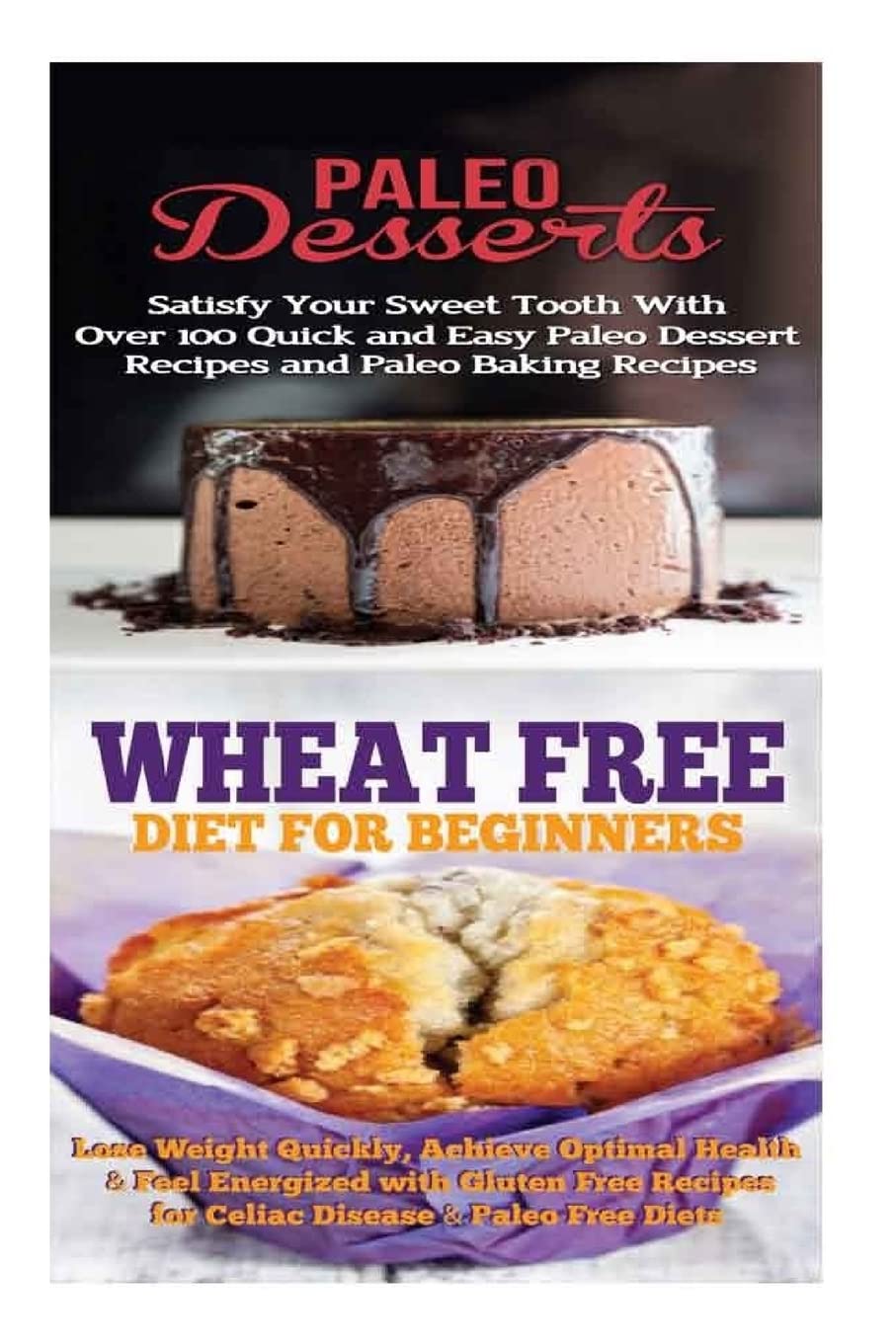 Paleo Desserts: Sugar Detox: Gluten Free for Paleo Baking & Paleo Beginners; Detox Cleanse to Heal the Sugar Addiction, Lose Belly Fat & Increase Energy Health, Nutrition & Fitness