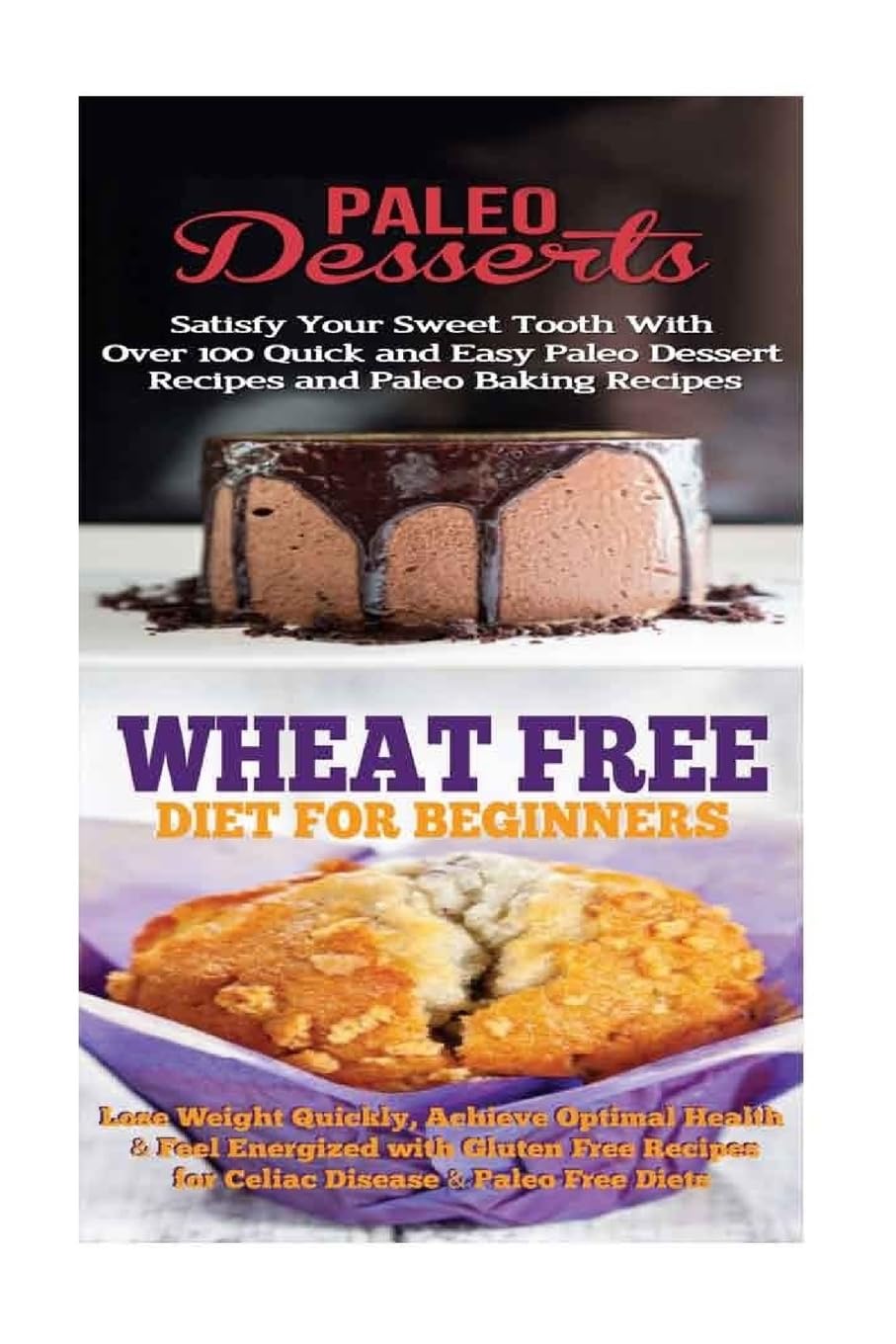 Paleo Desserts: Wheat Free Diet:: Gluten Free Recipes & Wheat Free Recipes for Paleo Baking & Paleo Beginners Health, Nutrition & Fitness