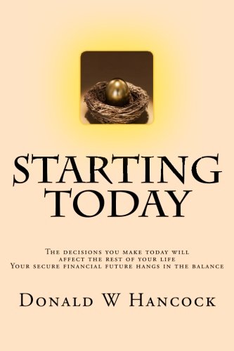 Starting Today: The decisions you make today will affect the rest of your life, A secure financial future hangs in the balance Business, Finance & Career