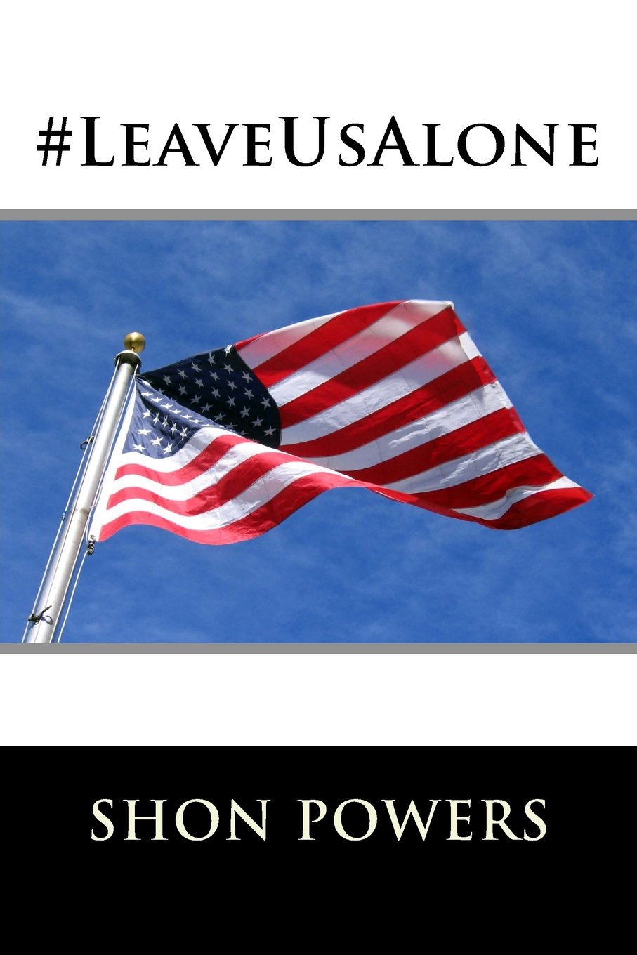 #LeaveUsAlone: Or, Everybody Else Gets To Issue A Political Manifesto, Why Can?t I? Politics & History
