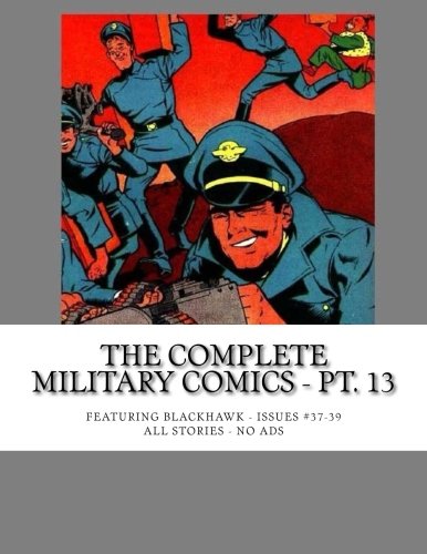 The Complete Military Comics - Pt. 13: Featuring Blackhawk - All 43 Issues in 14 Volumes - Issues #37-39 - All Stories No Ads Superheroes