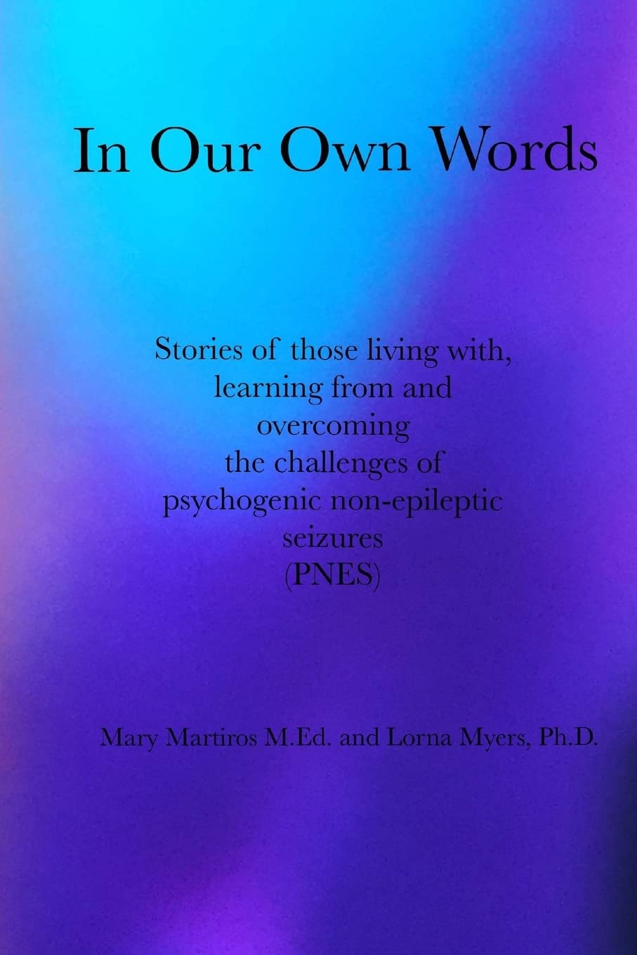 In Our Own Words: Stories of those living with, learning from and overcoming the challenges of psychogenic non-epileptic seizures (PNES) Medicine
