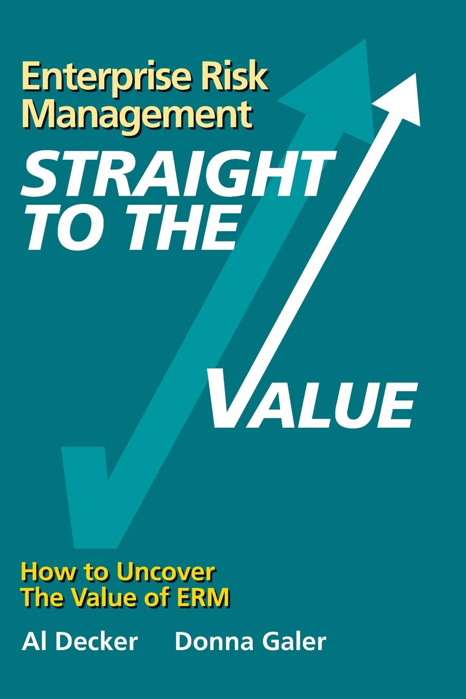Enterprise Risk Management - Straight to the VALUE: How to Uncover the Value of ERM (Viewpoints on ERM, Band 2) Business, Finance & Career