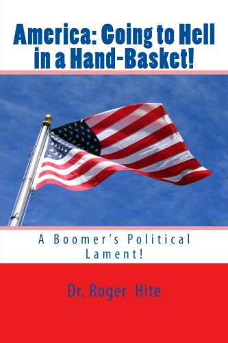 America: Going to Hell in a Hand-basket: A Boomer's Political Lament Books