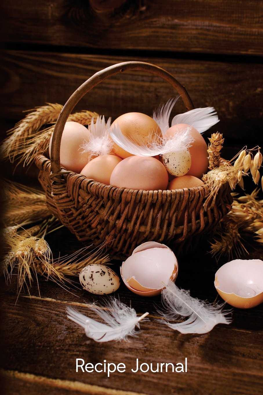 Recipe Journal: Farm Fresh Eggs Cooking Journal, Lined and Numbered Blank Cookbook 6 x 9, 180 Pages (Recipe Journals) Cooking & Enjoying