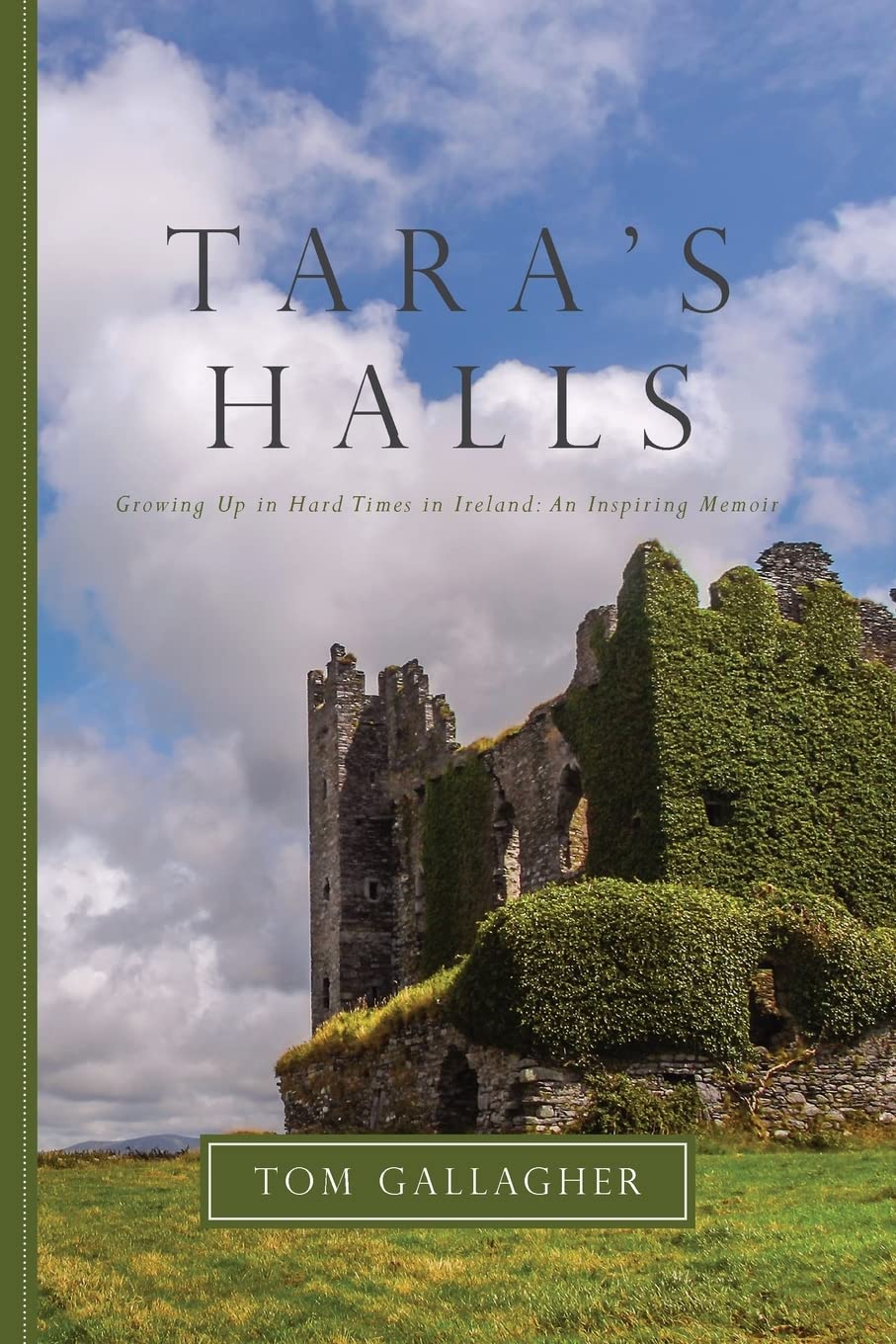 Tara's Halls: Memories of Ireland: A Life Once Lived, and Hard Memories