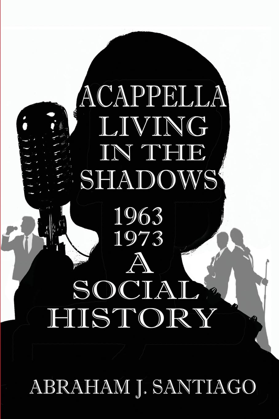 Acappella Living in the Shadows 1963-1973: A Social History Arts & Music