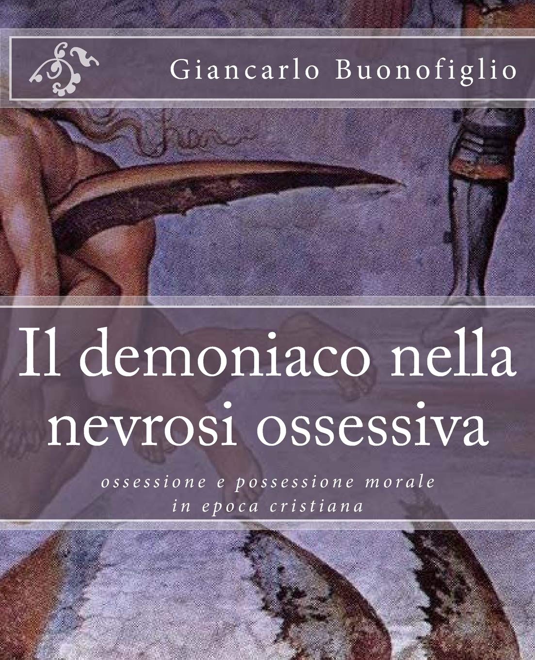 Il demoniaco nella nevrosi ossessiva: ossessione e possessione morale in epoca cristiana book