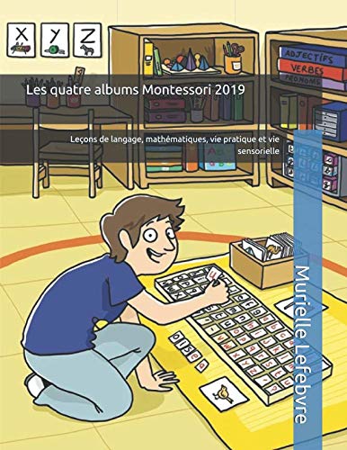 Les 4 albums Montessori : langage, mathématiques, vie pratique et vie sensorielle: Les leçons Montessori illustrées, niveau 3-6 ans book