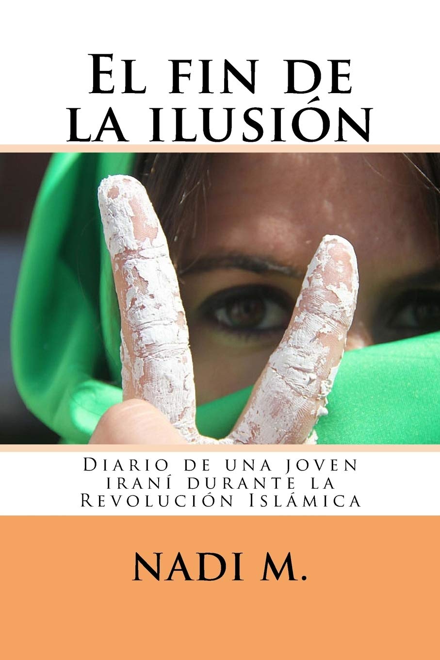 El fin de la ilusión: Diario de una joven iraní durante la Revolución Islámica book