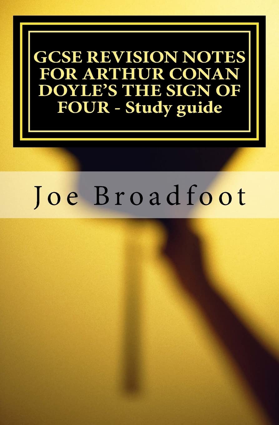 GCSE REVISION NOTES FOR ARTHUR CONAN DOYLE'S THE SIGN OF FOUR - Study guide: All chapters, page-by-page analysis Study Guides