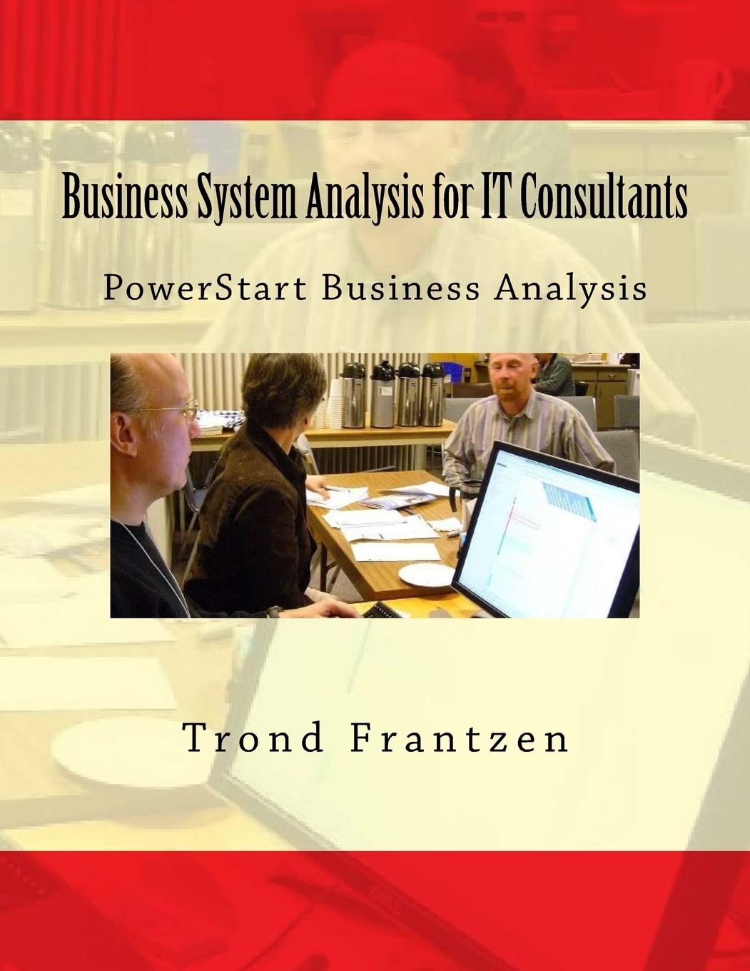 Business System Analysis for IT Consultants: PowerStart Business Analysis book