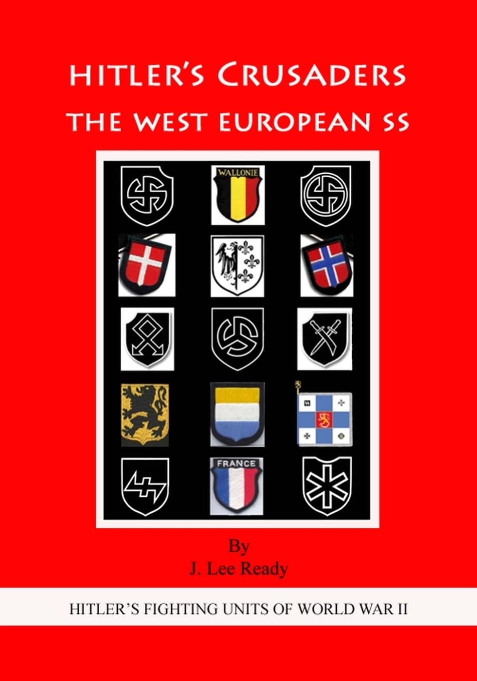 HITLER'S CRUSADERS: The West European SS (HITLER'S FIGHTING SS UNITS OF WORLD WAR II, Band 3) Politics & History