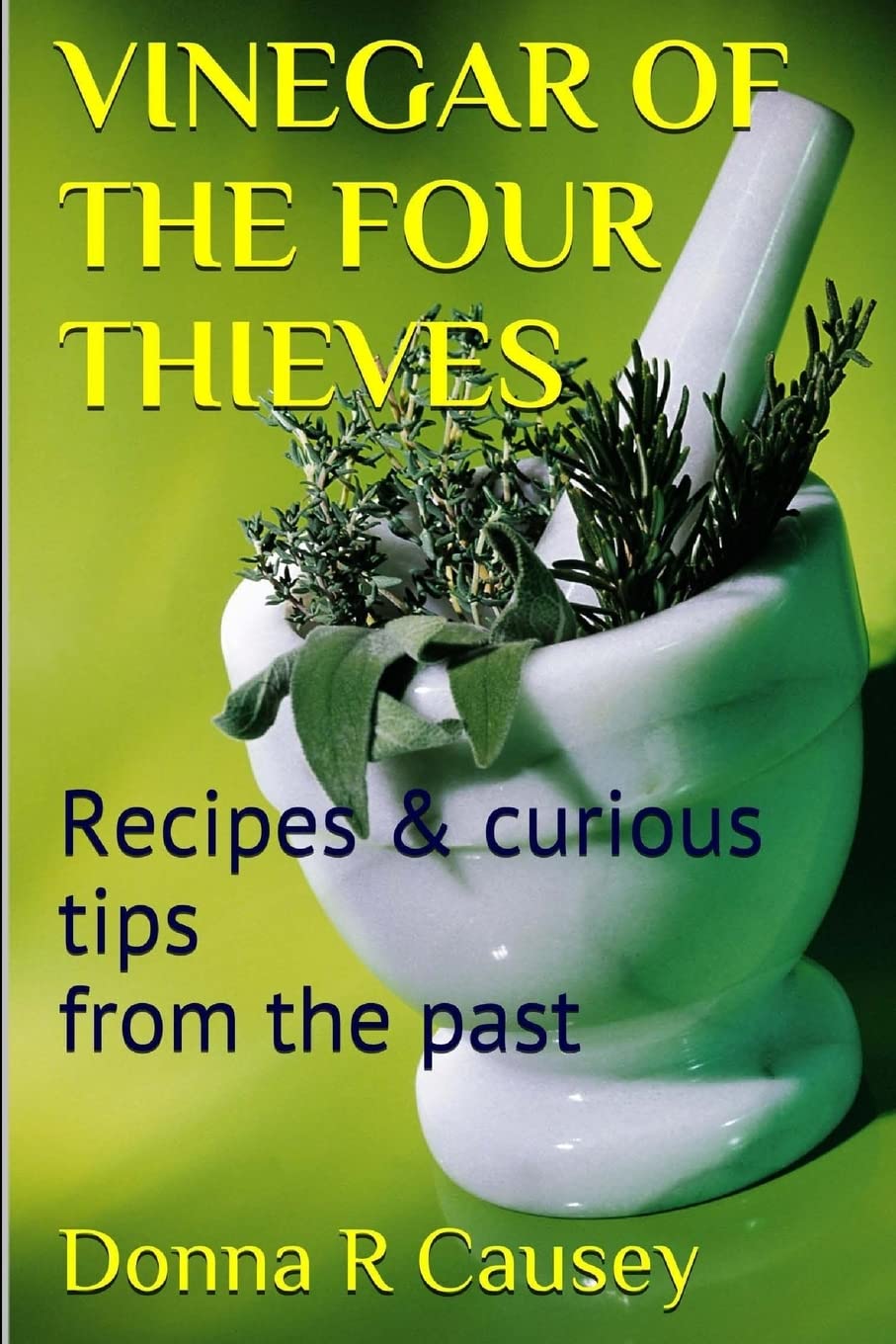 Vinegar of the Four Thieves: Recipes & Curious Tips from the Past Home & Household