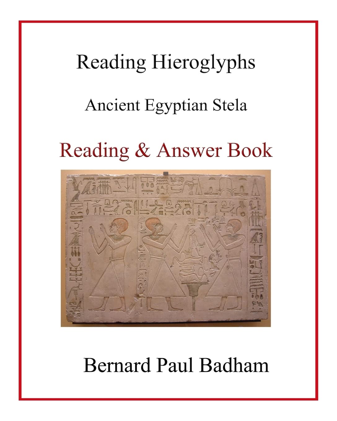 Reading Hieroglyphs - Ancient Egyptian Stela: Reading & Answer Book (Reading hieroglyphs and ancient Egyptian art, Band 11) Social Sciences