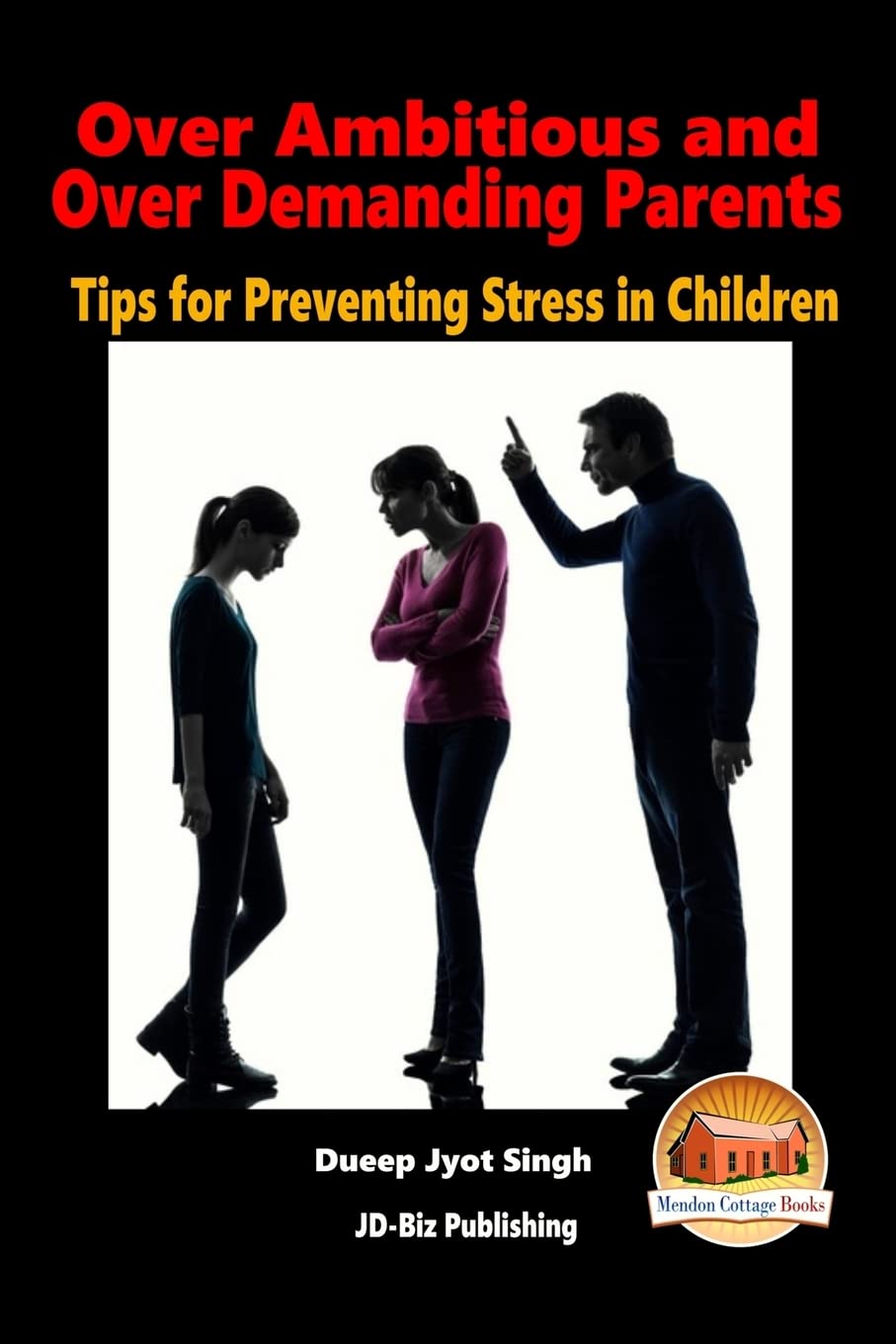Over Ambitious and Over Demanding Parents - Tips for Preventing Stress in Children Parents & Children