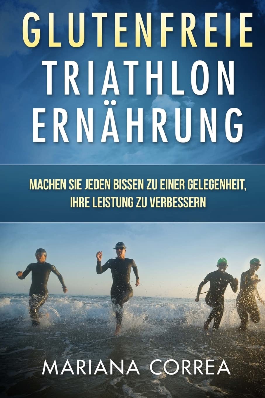 Glutenfreie TRIATHLON ERNAHRUNG: Machen Sie jeden Bissen zu einer Gelegenheit, Ihre Leistung zu verbessern Leisure & Fun