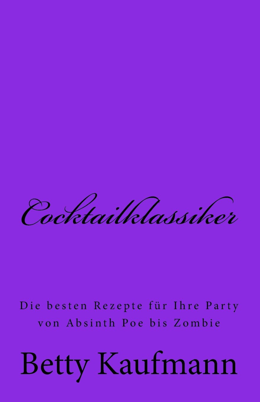 Cocktailklassiker: Die besten Rezepte für Ihre Party von Absinth Poe bis Zombie Hobbies & Crafts