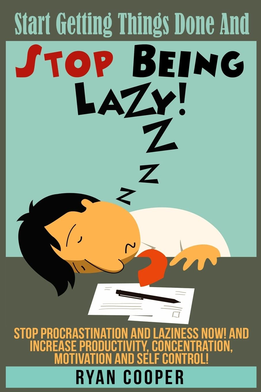 Stop Being Lazy: Start Getting Things Done And Stop Being Lazy! Stop Procrastination And Laziness NOW! And Increase Productivity, Concentration, Motivation And Self-Control! Business, Finance & Career