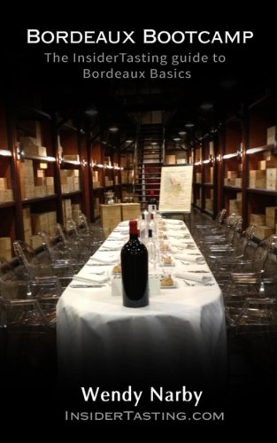 Bordeaux Bootcamp: The Insider tasting Guide to Bordeaux Basics Cooking & Enjoying
