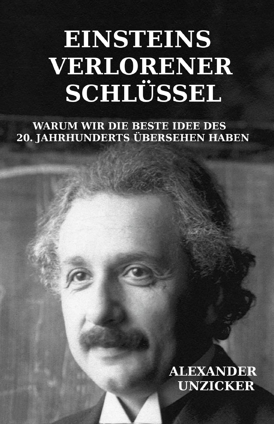 Einsteins verlorener Schlüssel: Warum wir die beste Idee des 20. Jahrhunderts übersehen haben Natural Sciences
