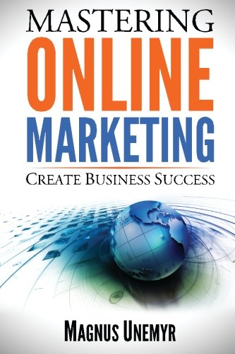 MASTERING ONLINE MARKETING - Create business success through content marketing, lead generation, and marketing automation.: Learn email marketing, ... using web analytics and Google Analytics book
