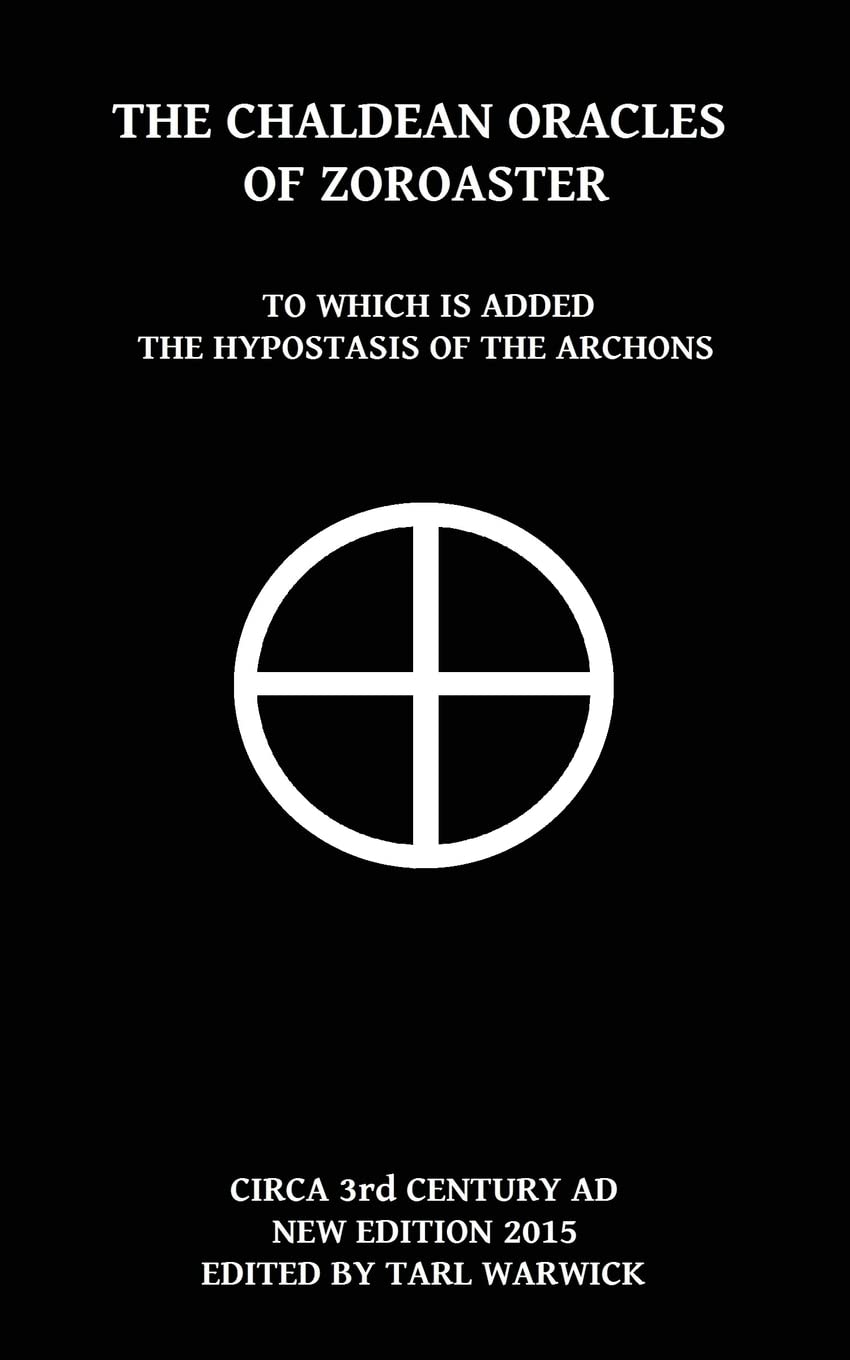 The Chaldean Oracles Of Zoroaster: To Which Is Added the Hypostasis of the Archons Religion & Esotericism