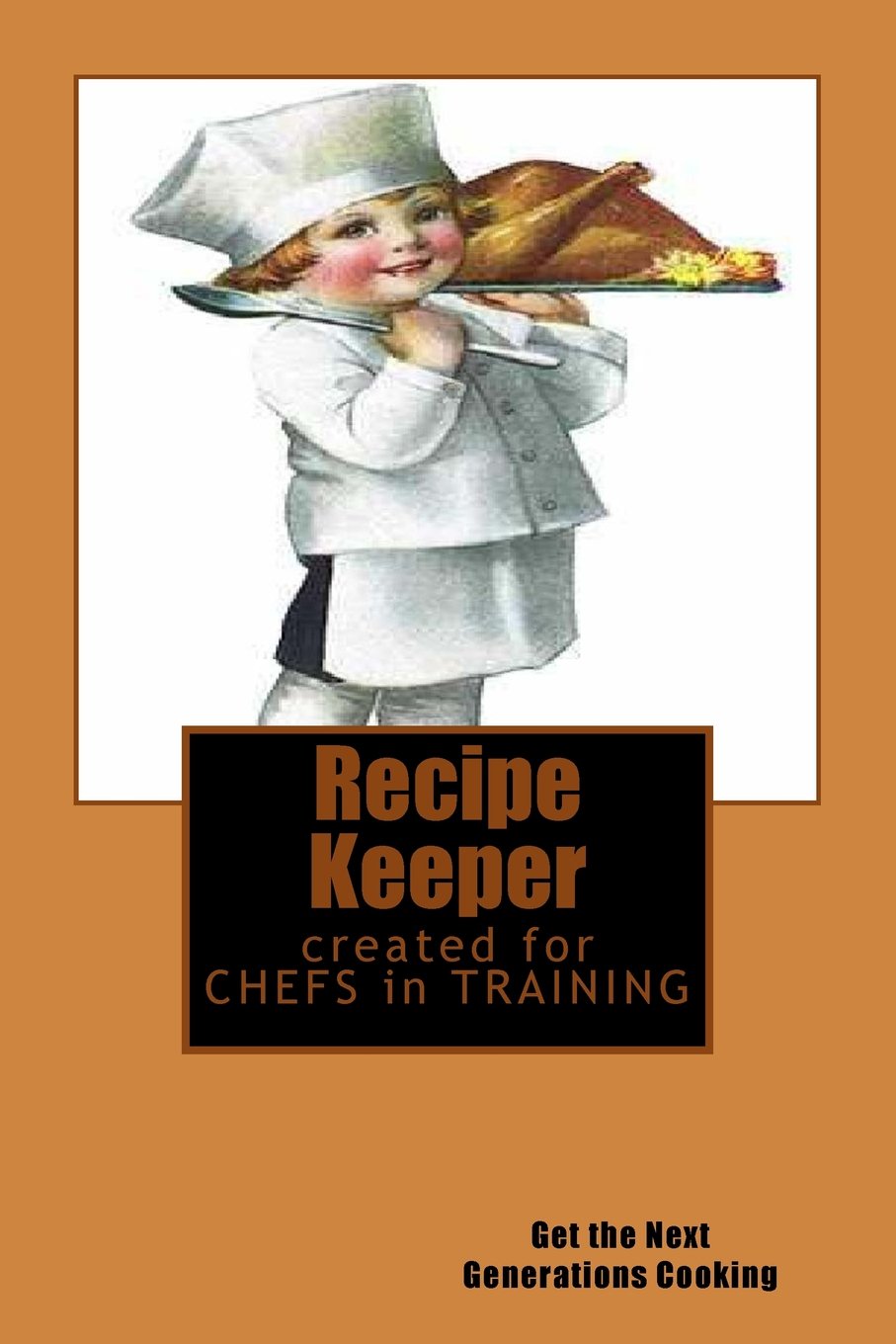 Recipe Keeper ~ Created for CHEFS in TRAINING ~ Get the Next Generation Cooking: Blank Cookbook Formatted for Your Menu Choices (Blank Books by Cover Creations) Lifestyle