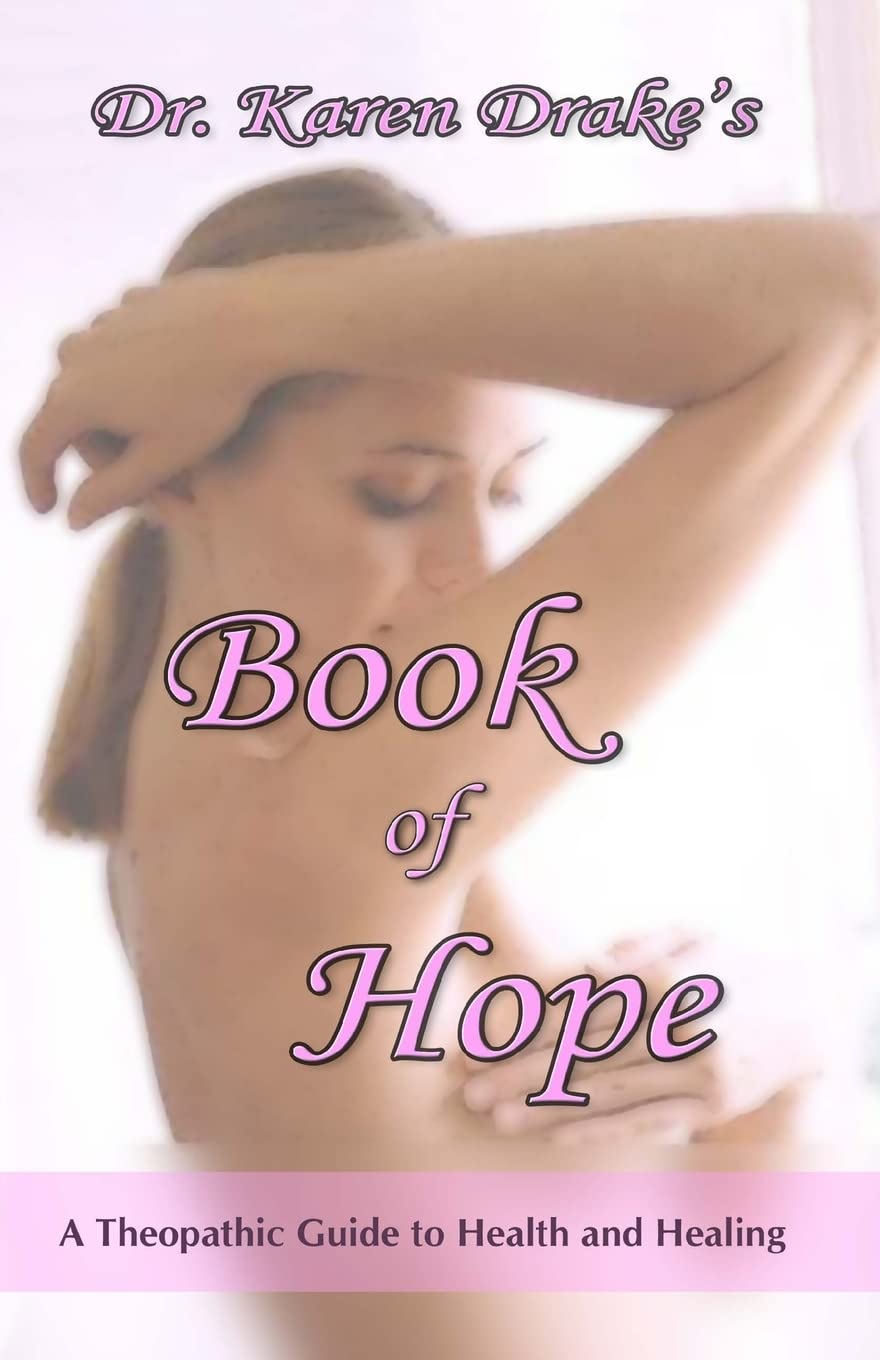 Dr. Karen Drake's Book of Hope: A Theopathic Guide To Health and Healing Health, Nutrition & Fitness