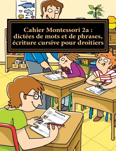 Cahier Montessori 2a : dictées de mots et de phrases, écriture cursive pour droitiers: Collection "le français par moi-même" book